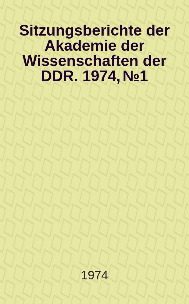 Sitzungsberichte der Akademie der Wissenschaften der DDR. 1974, №1 : Ökonomische Fragen des wissenschaftlich-technischen Fortschritts
