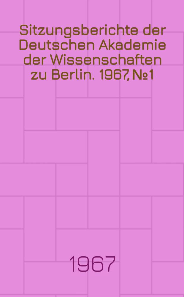 Sitzungsberichte der Deutschen Akademie der Wissenschaften zu Berlin. 1967, №1 : Grundlagenforschung und Technik