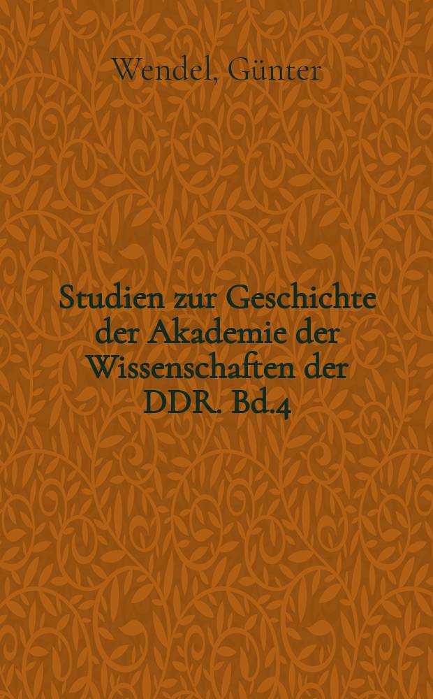 Studien zur Geschichte der Akademie der Wissenschaften der DDR. Bd.4 : Die Kaiser-Wilhelm-Gesellschaft. 1911-1914