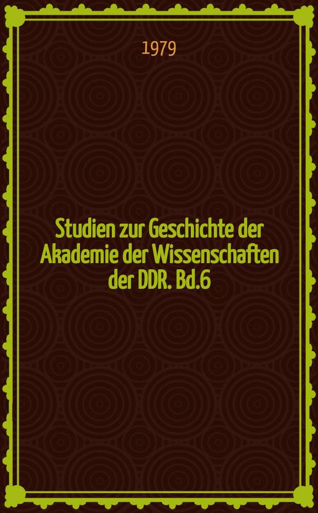 Studien zur Geschichte der Akademie der Wissenschaften der DDR. Bd.6 : Albert Einstein in Berlin. 1913-1933