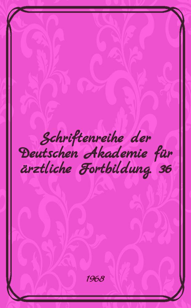 Schriftenreihe der Deutschen Akademie für ärztliche Fortbildung. 36 : Funktionelle Gesundheitsstörungen in der stationären und ambulanten Praxis