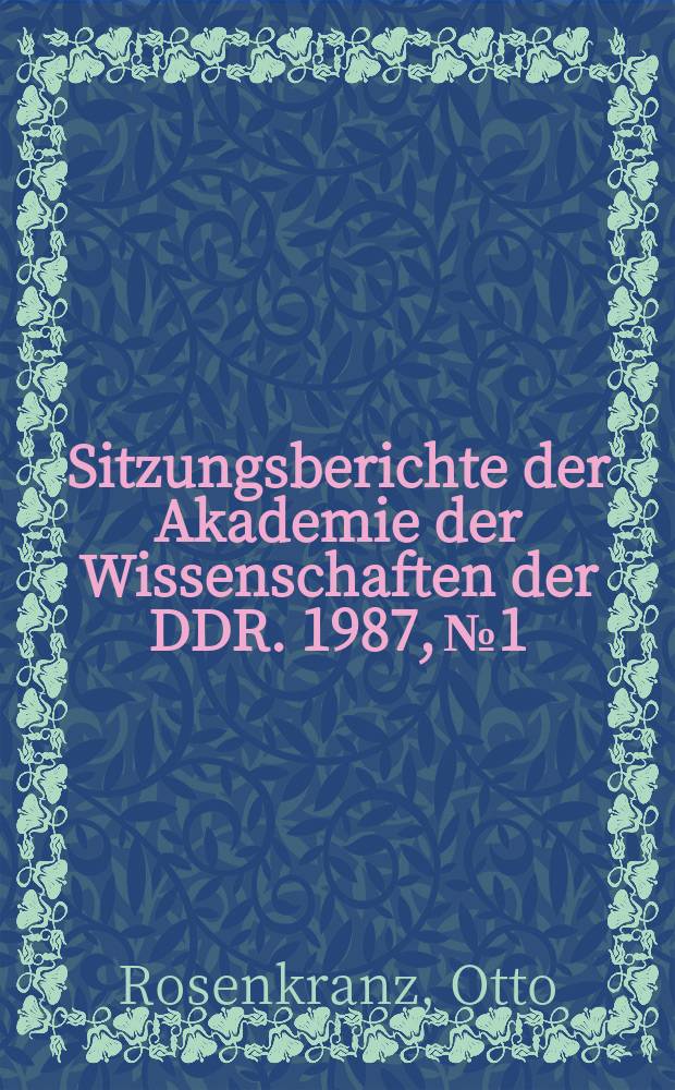 Sitzungsberichte der Akademie der Wissenschaften der DDR. 1987, №1 : Geschichte und Aufgaben landwirtschaftlicher Betriebswirtschaftswissenschaft in der DDR