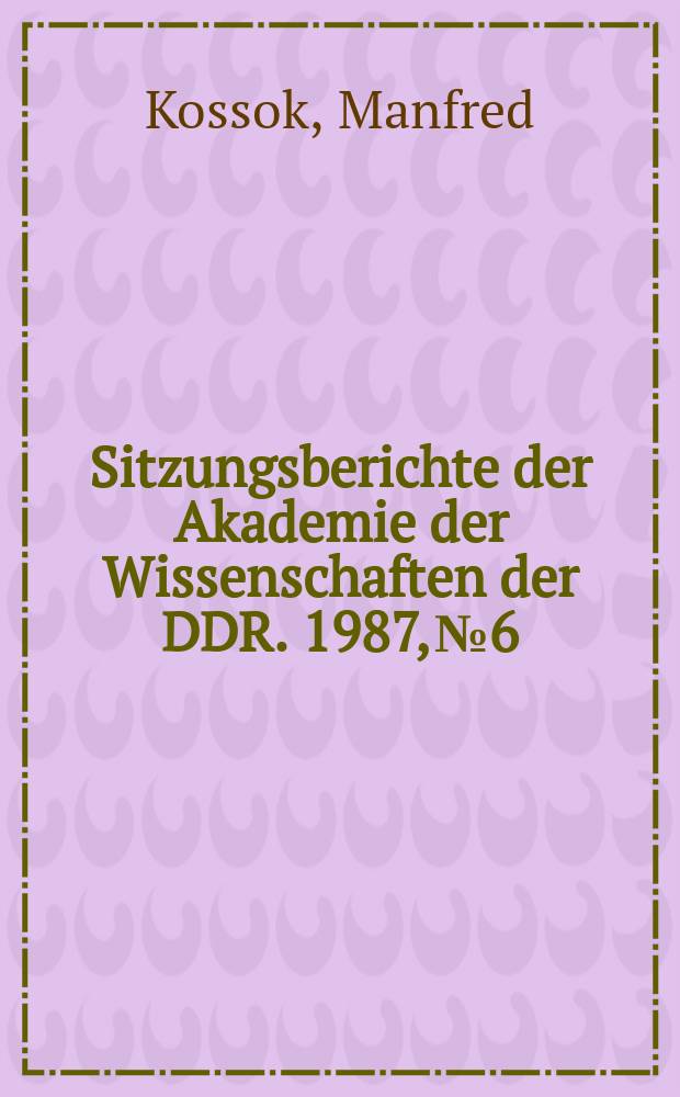 Sitzungsberichte der Akademie der Wissenschaften der DDR. 1987, №6 : Legitimität gegen Revolution