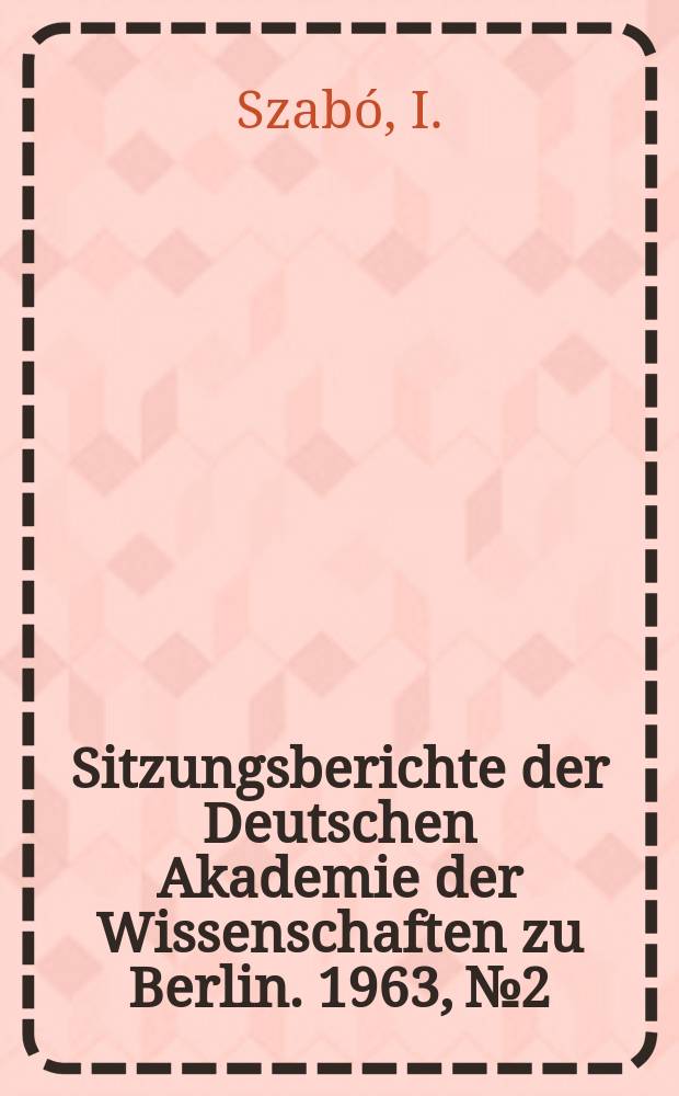 Sitzungsberichte der Deutschen Akademie der Wissenschaften zu Berlin. 1963, №2 : Die theoretischen Fragen der Auslegung der Rechtsnormen