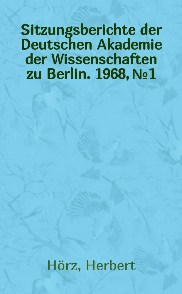 Sitzungsberichte der Deutschen Akademie der Wissenschaften zu Berlin. 1968, №1 : Neue Aspekte im Verhältnis von marxistischer Philosophie und moderner Naturwissenschaft
