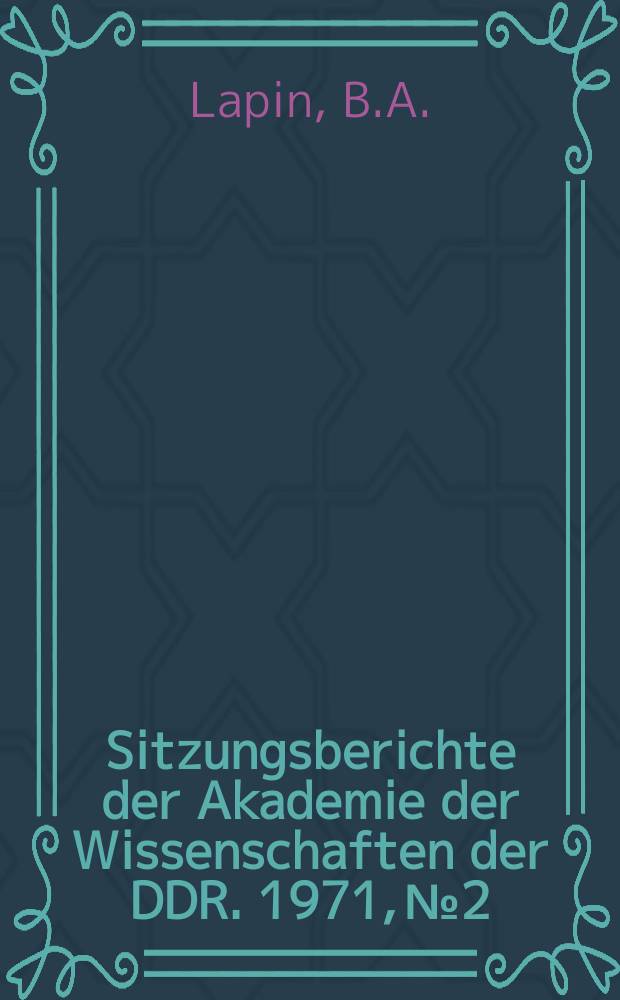 Sitzungsberichte der Akademie der Wissenschaften der DDR. 1971, №2 : Untersuchungen über eine eventuelle Virusätiologie menschlicher Leukämien