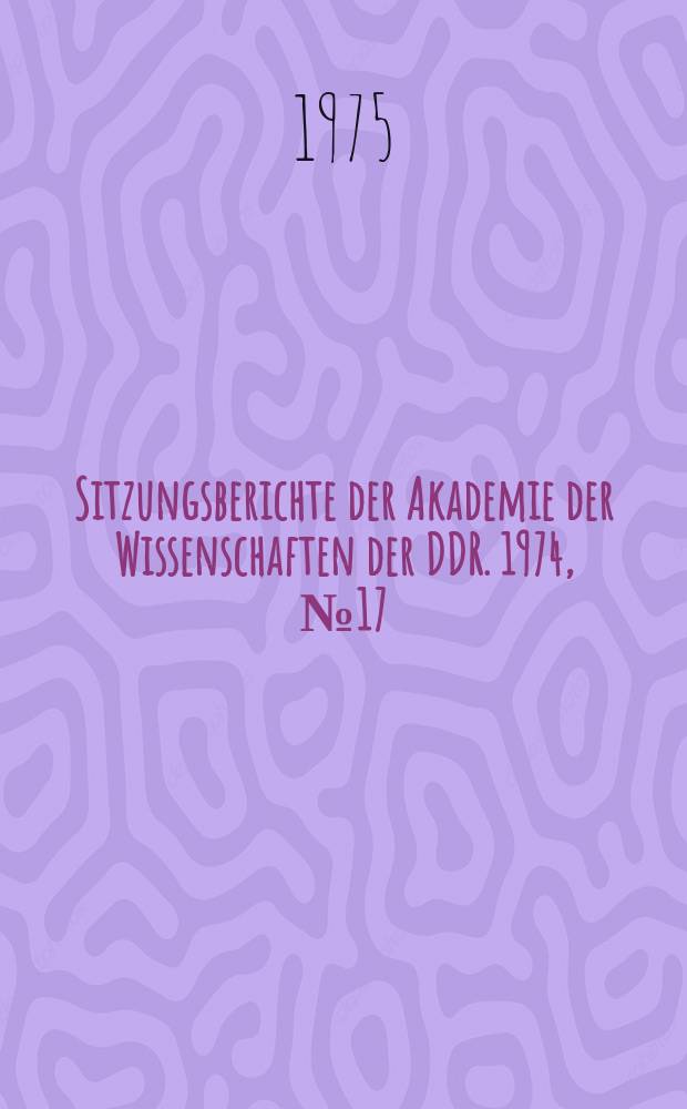 Sitzungsberichte der Akademie der Wissenschaften der DDR. 1974, №17 : Mit Tatkraft und Weitblick f&uuml;r das Gl&uuml;ck des Volkes