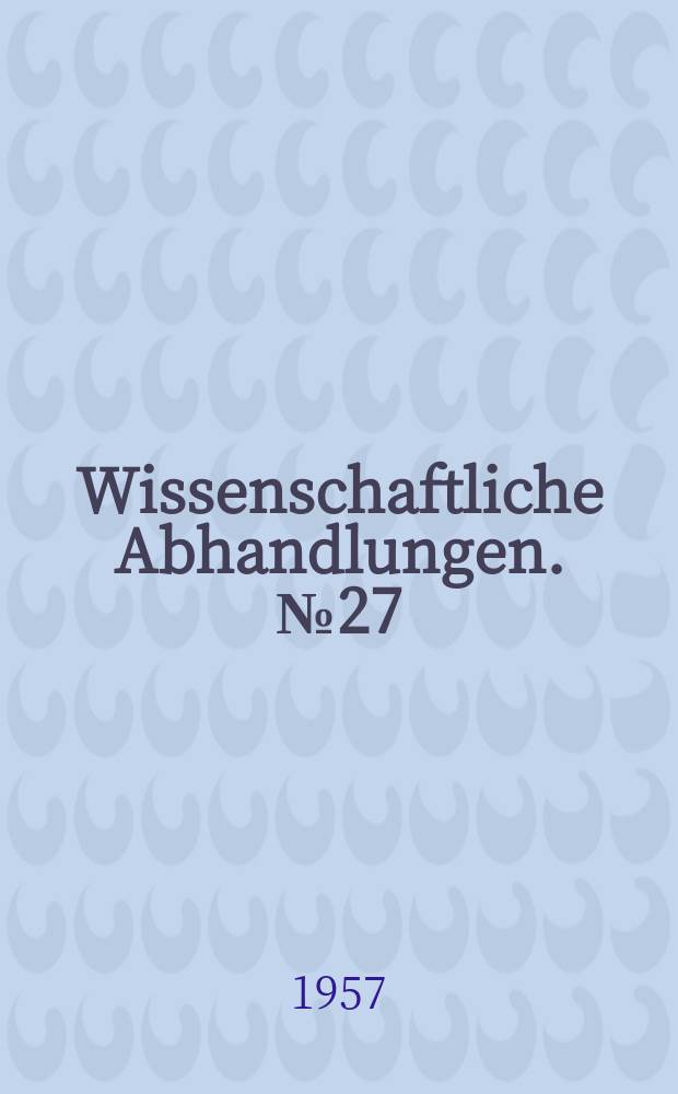 Wissenschaftliche Abhandlungen. № 27