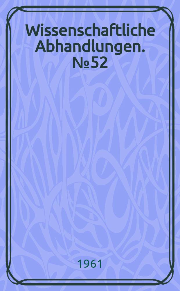 Wissenschaftliche Abhandlungen. № 52
