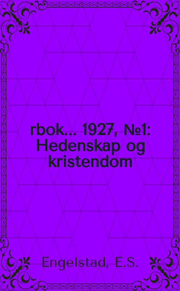 Årbok ... 1927, №1 : Hedenskap og kristendom
