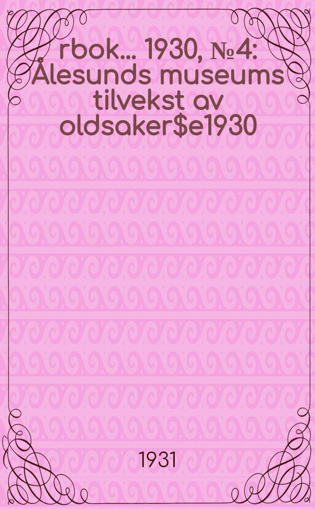 Årbok ... 1930, №4 : Ålesunds museums tilvekst av oldsaker$e1930