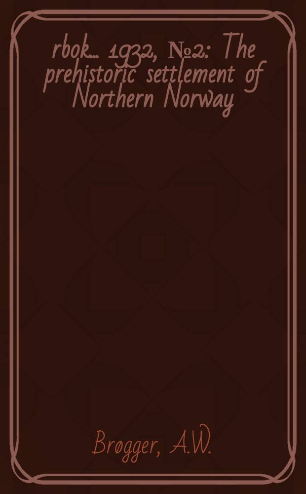 Årbok ... 1932, №2 : The prehistoric settlement of Northern Norway