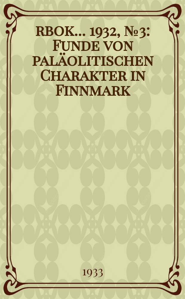 Årbok ... 1932, №3 : Funde von paläolitischen Charakter in Finnmark