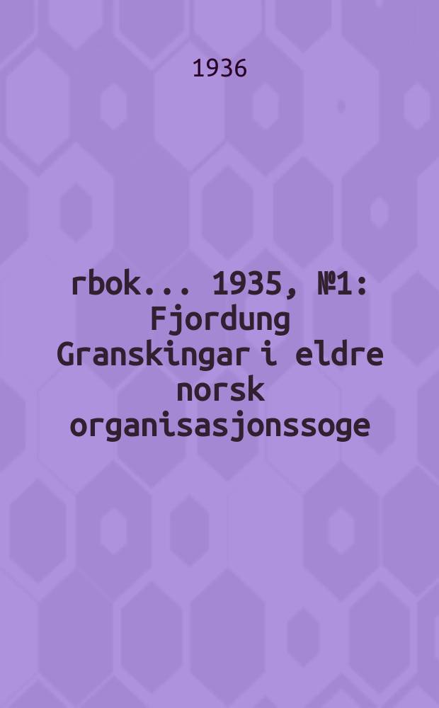 Årbok ... 1935, №1 : Fjordung Granskingar i eldre norsk organisasjonssoge
