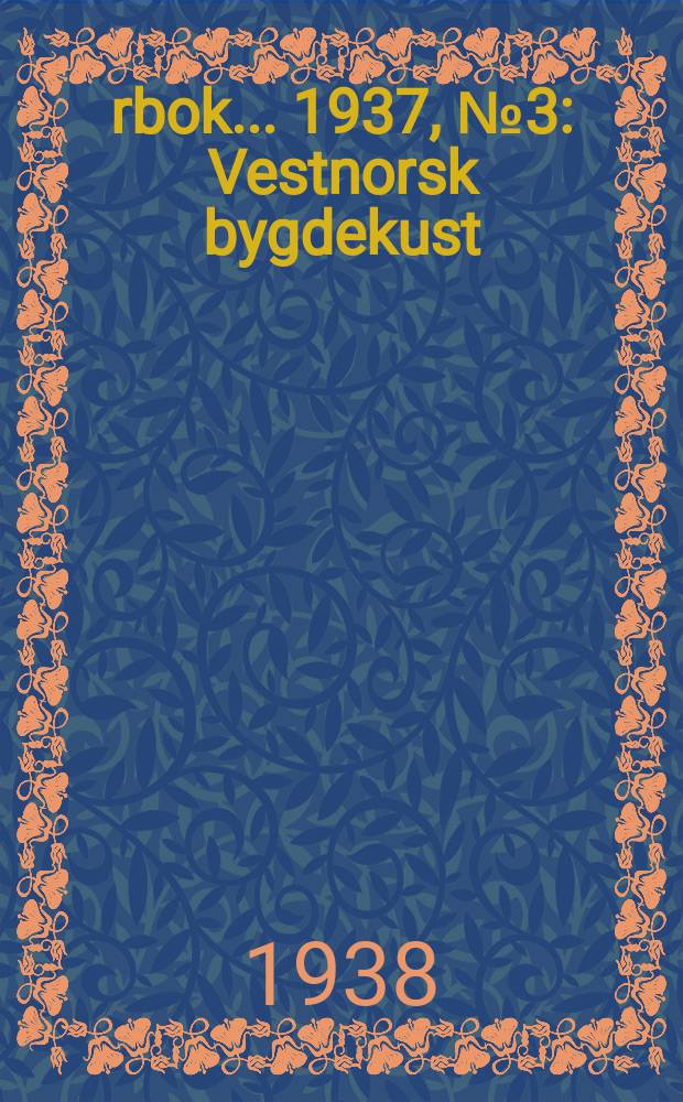 Årbok ... 1937, №3 : Vestnorsk bygdekust