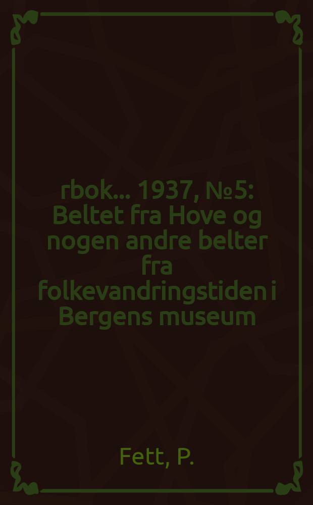 &Aring;rbok ... 1937, №5 : Beltet fra Hove og nogen andre belter fra folkevandringstiden i Bergens museum