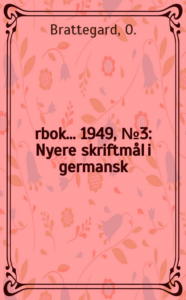 Årbok ... 1949, №3 : Nyere skriftmål i germansk