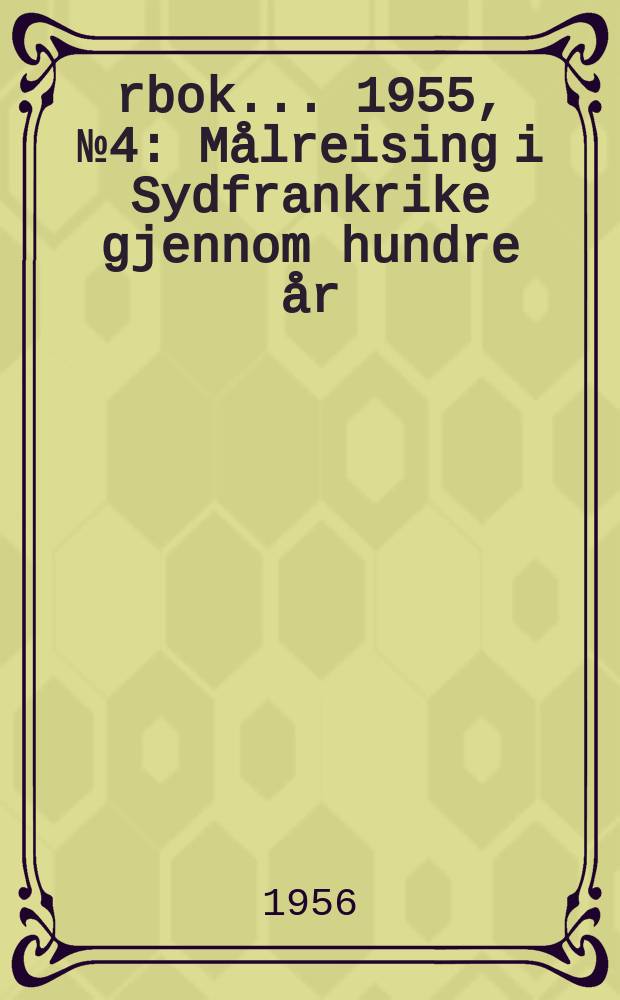 Årbok ... 1955, №4 : Målreising i Sydfrankrike gjennom hundre år