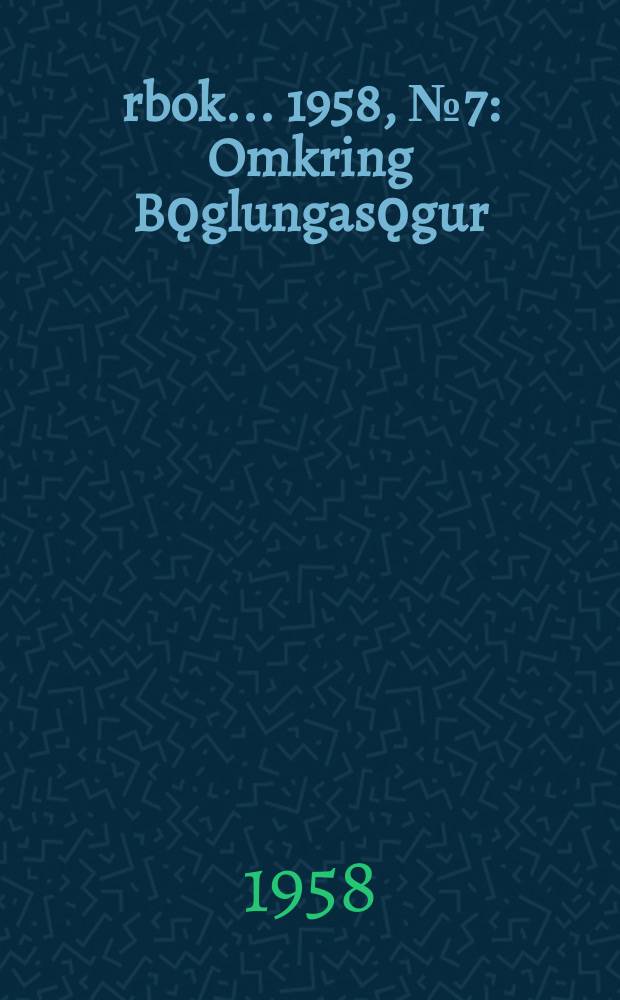 Årbok ... 1958, №7 : Omkring Bǫglungasǫgur