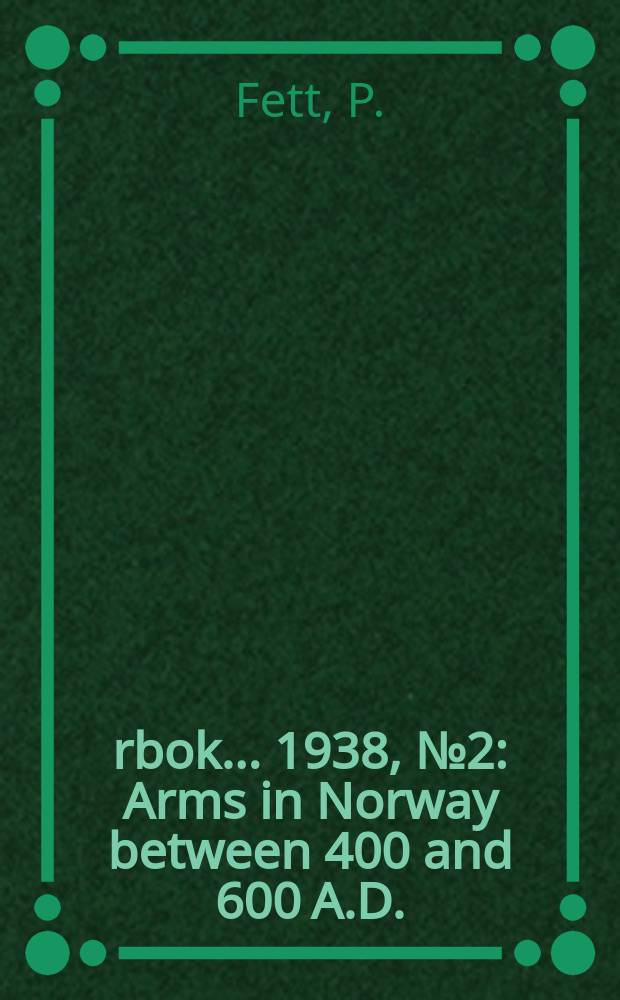 Årbok ... 1938, №2 : Arms in Norway between 400 and 600 A.D.