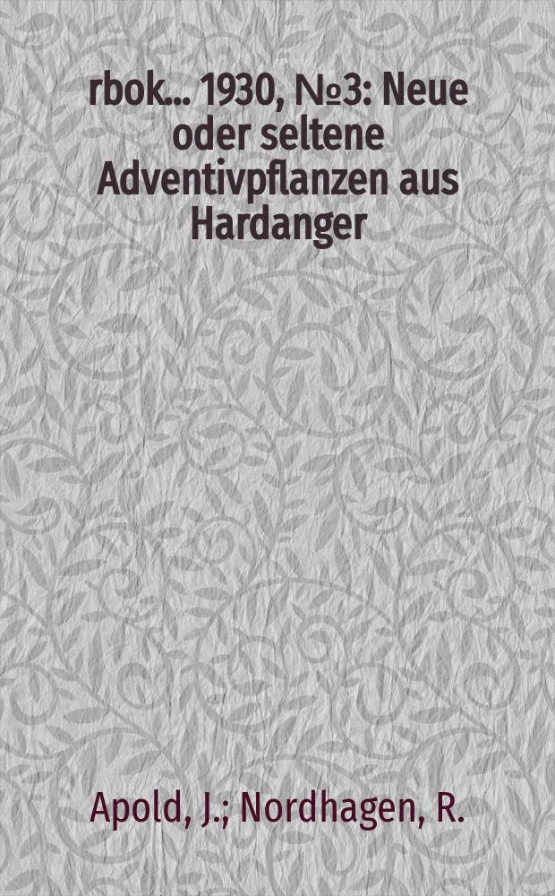 Årbok ... 1930, №3 : Neue oder seltene Adventivpflanzen aus Hardanger
