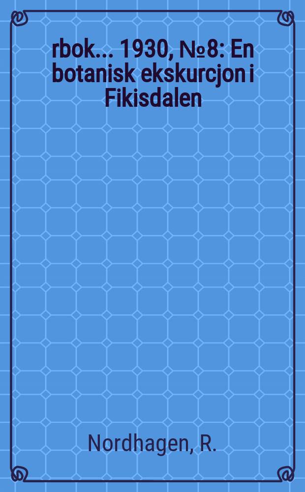 Årbok ... 1930, №8 : En botanisk ekskurcjon i Fikisdalen