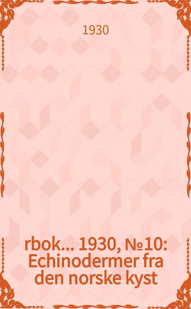 Årbok ... 1930, №10 : Echinodermer fra den norske kyst