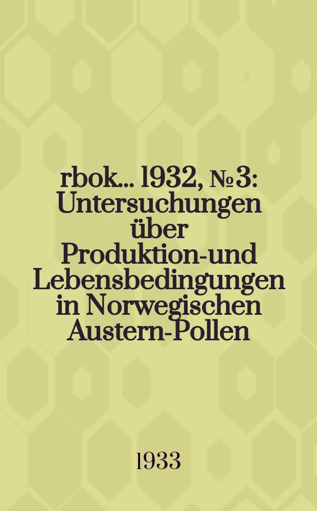 Årbok ... 1932, №3 : Untersuchungen über Produktions- und Lebensbedingungen in Norwegischen Austern-Pollen