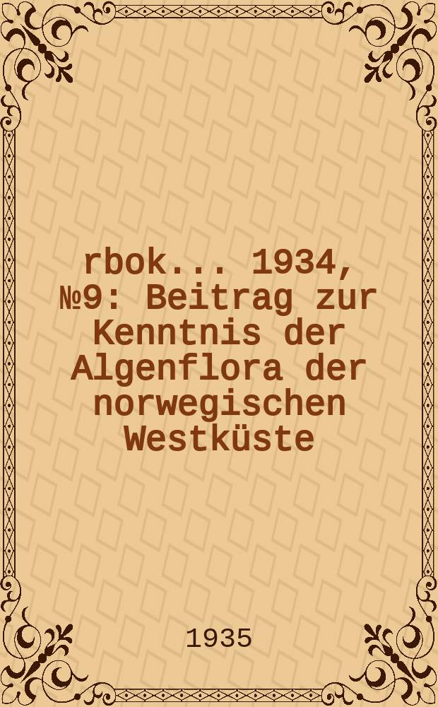 Årbok ... 1934, №9 : Beitrag zur Kenntnis der Algenflora der norwegischen Westküste