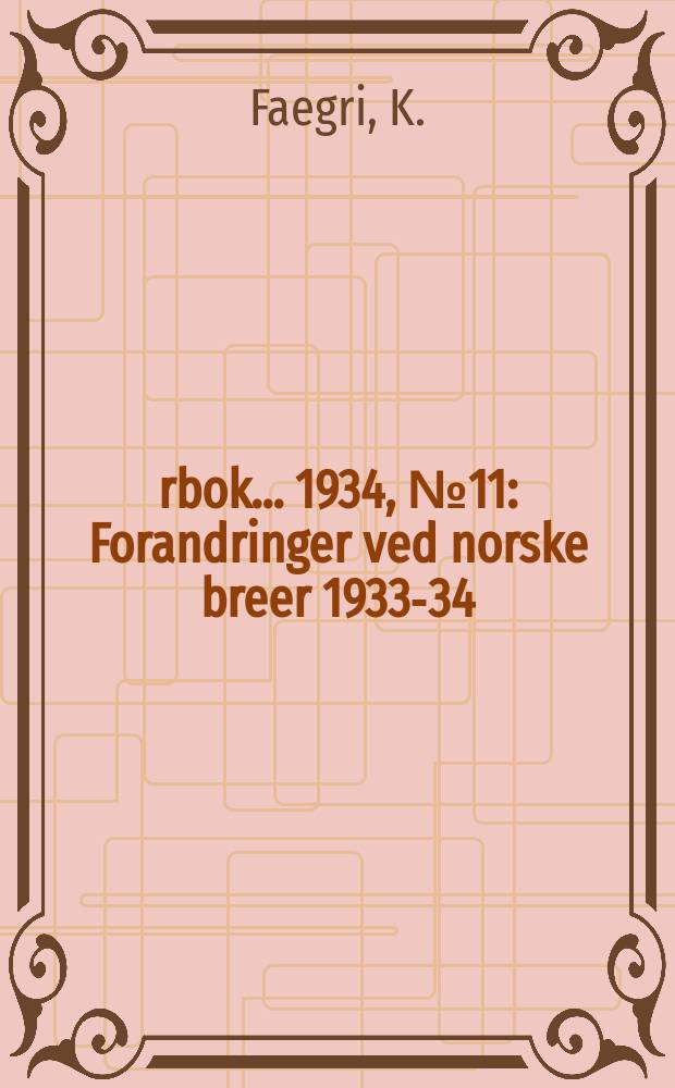 Årbok ... 1934, №11 : Forandringer ved norske breer 1933-34