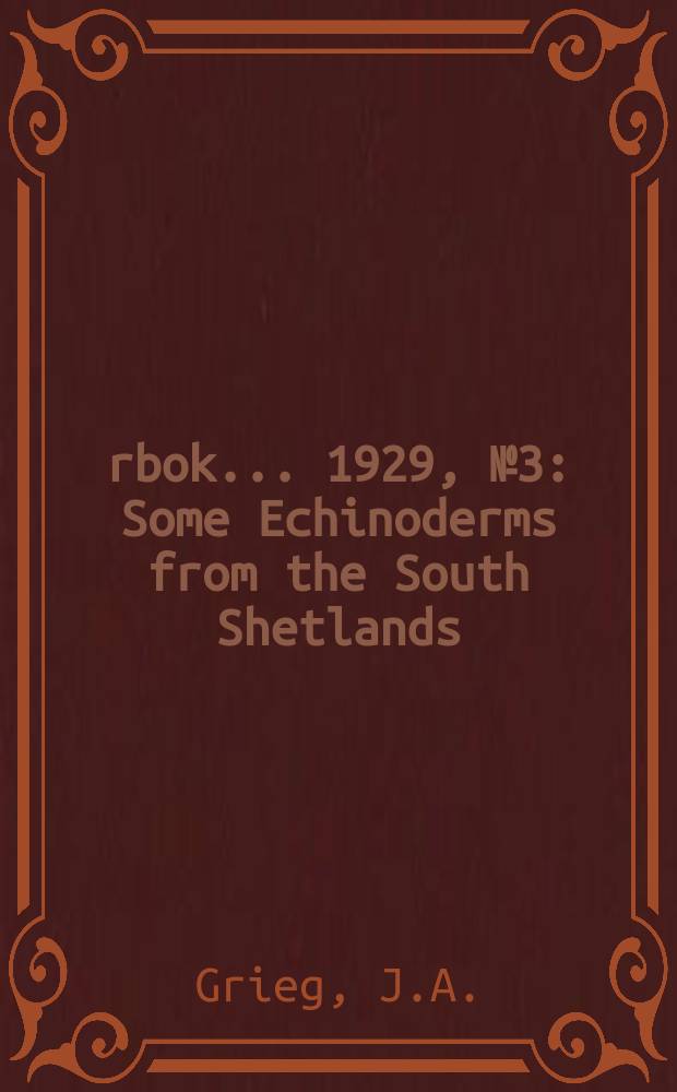 Årbok ... 1929, №3 : Some Echinoderms from the South Shetlands