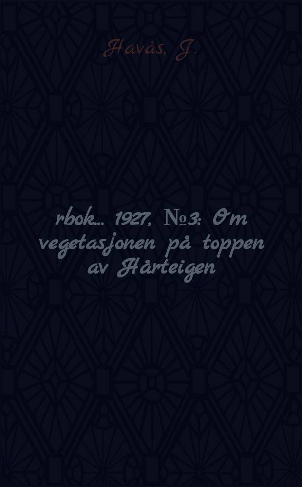Årbok ... 1927, №3 : Om vegetasjonen på toppen av Hårteigen