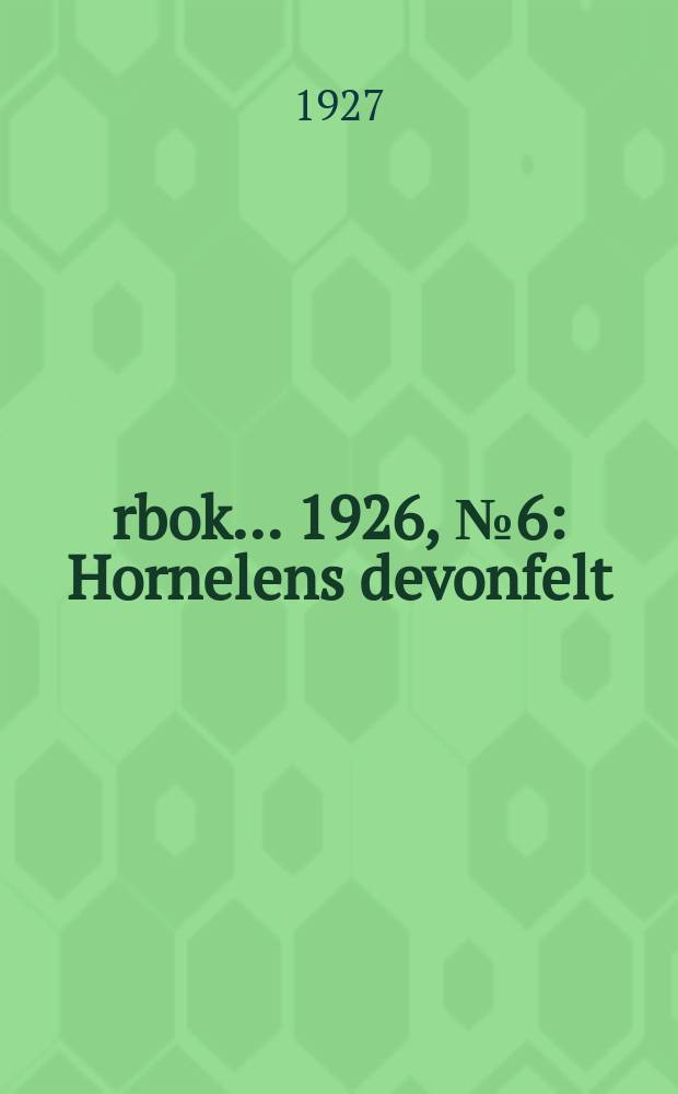 &Aring;rbok ... 1926, №6 : Hornelens devonfelt
