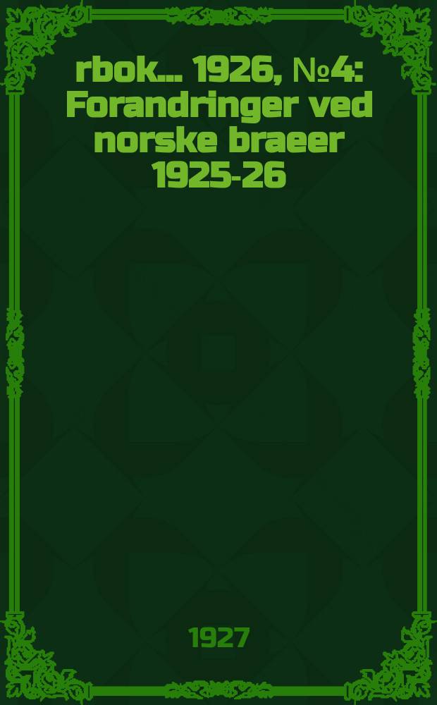 Årbok ... 1926, №4 : Forandringer ved norske braeer 1925-26