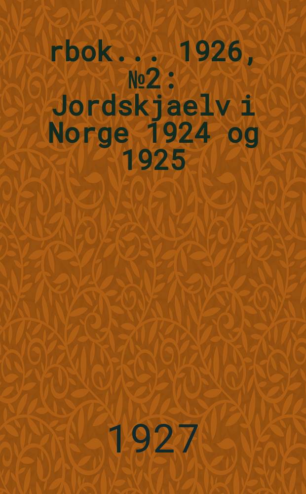 &Aring;rbok ... 1926, №2 : Jordskjaelv i Norge 1924 og 1925