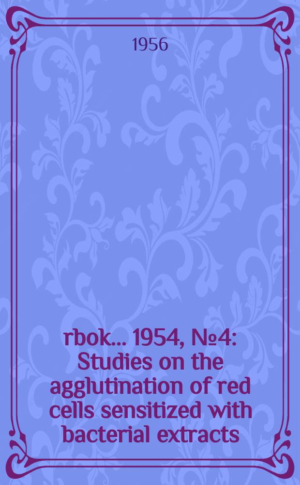 Årbok ... 1954, №4 : Studies on the agglutination of red cells sensitized with bacterial extracts