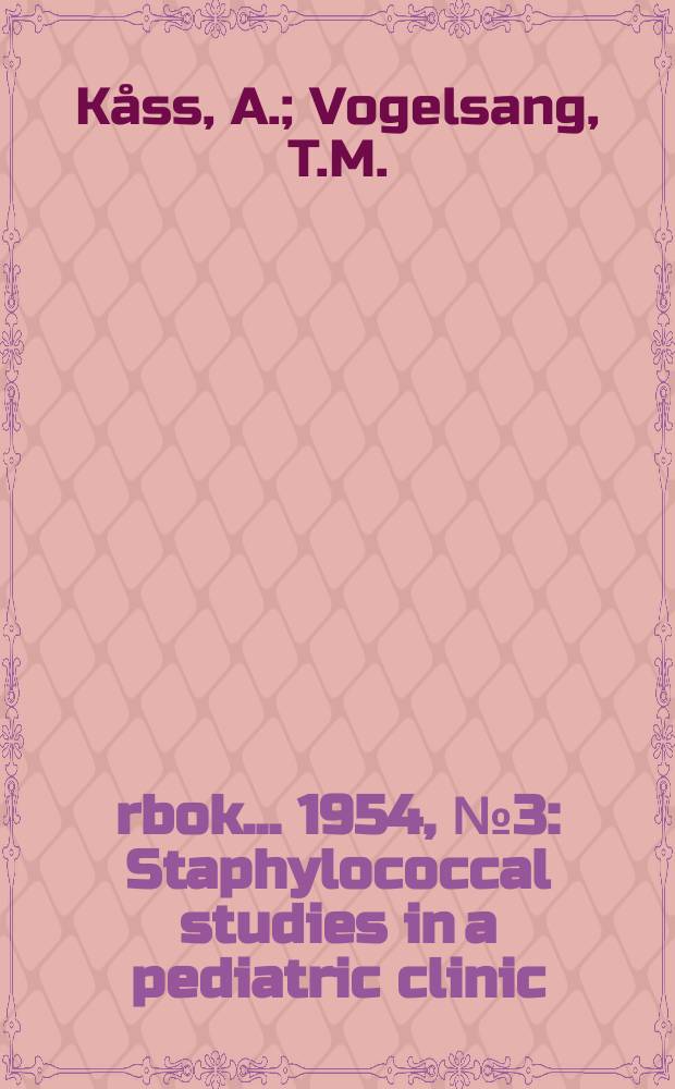 Årbok ... 1954, №3 : Staphylococcal studies in a pediatric clinic