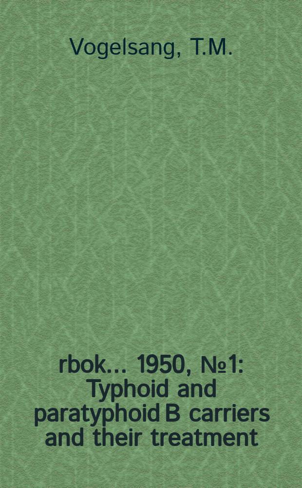 Årbok ... 1950, №1 : Typhoid and paratyphoid B carriers and their treatment