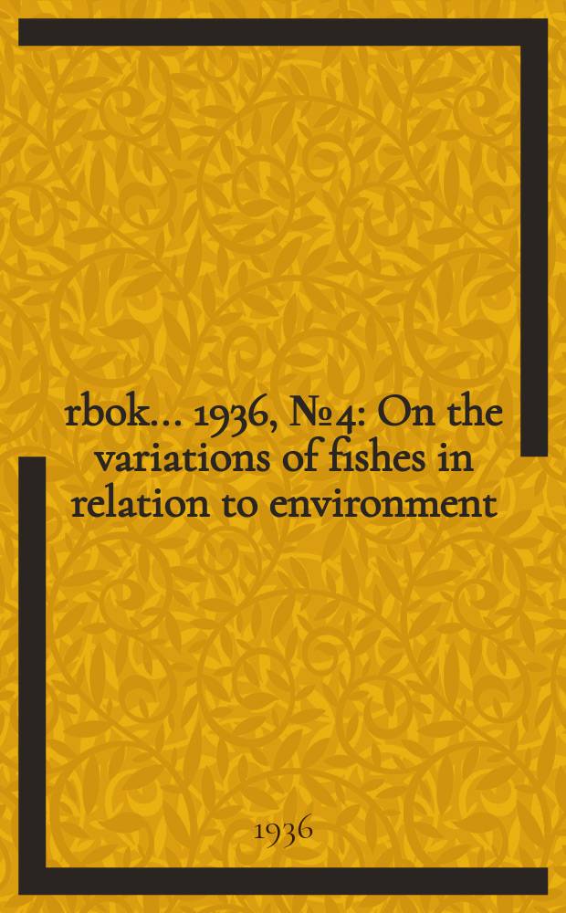 Årbok ... 1936, №4 : On the variations of fishes in relation to environment