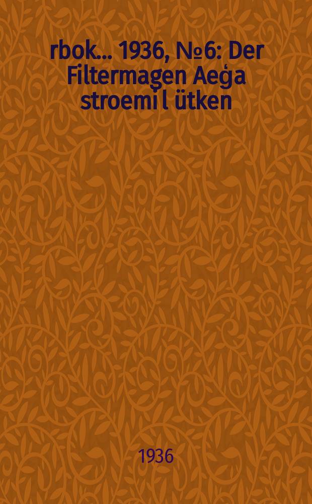 Årbok ... 1936, №6 : Der Filtermagen Aeģa stroemi l ütken (Crustacea Isopoda)