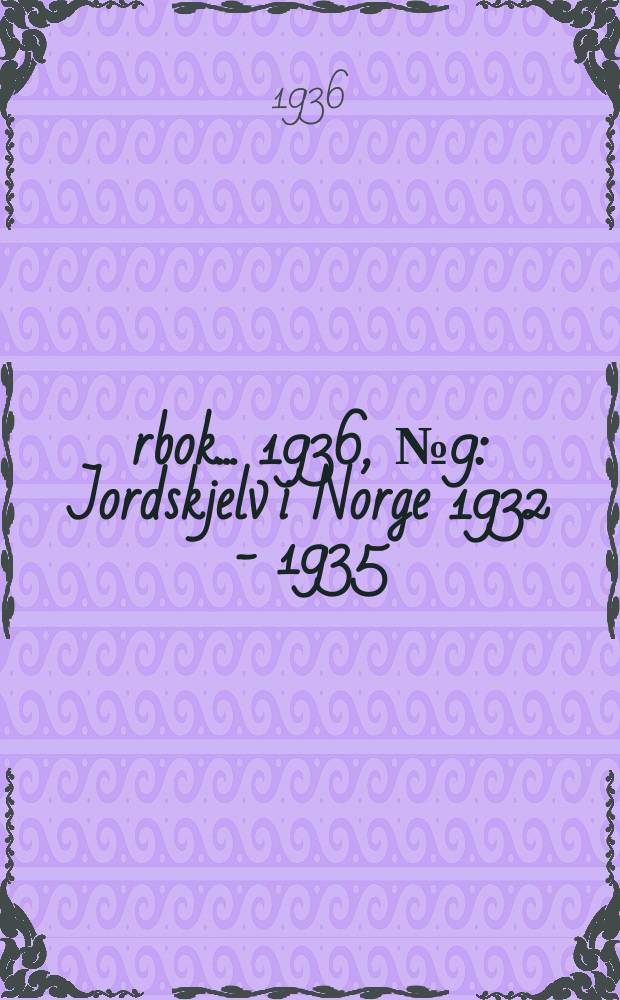 Årbok ... 1936, №9 : Jordskjelv i Norge 1932 - 1935