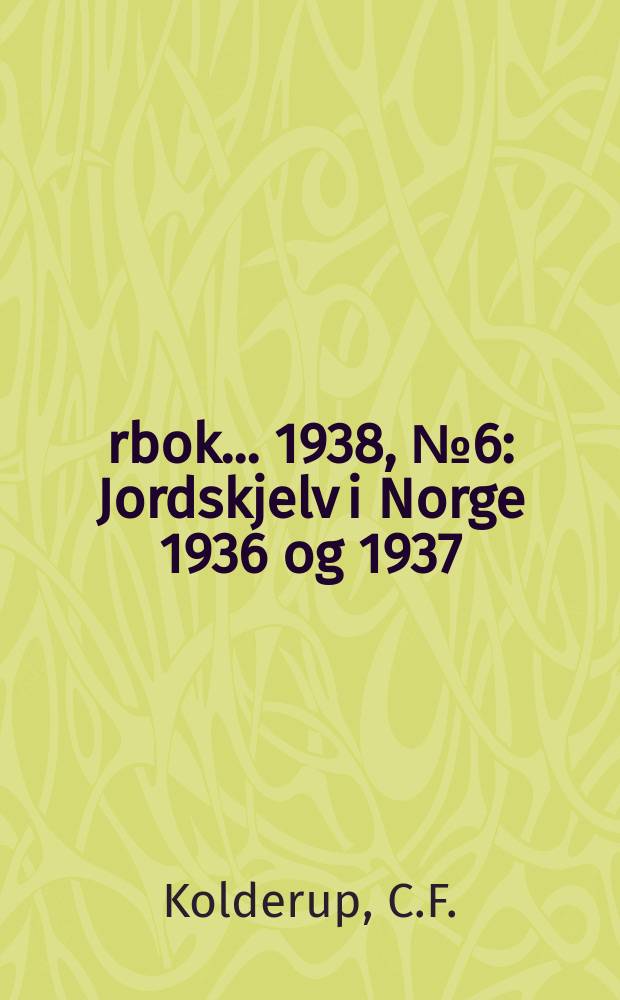 Årbok ... 1938, №6 : Jordskjelv i Norge 1936 og 1937