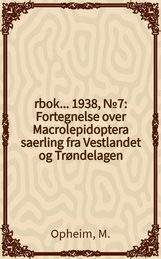 Årbok ... 1938, №7 : Fortegnelse over Macrolepidoptera saerling fra Vestlandet og Trøndelagen
