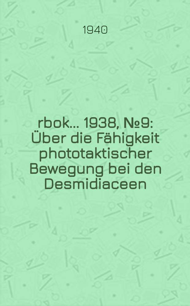 Årbok ... 1938, №9 : Über die Fähigkeit phototaktischer Bewegung bei den Desmidiaceen