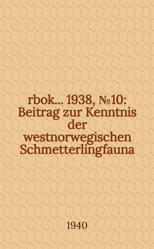 Årbok ... 1938, №10 : Beitrag zur Kenntnis der westnorwegischen Schmetterlingfauna