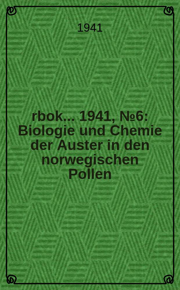 &Aring;rbok ... 1941, №6 : Biologie und Chemie der Auster in den norwegischen Pollen