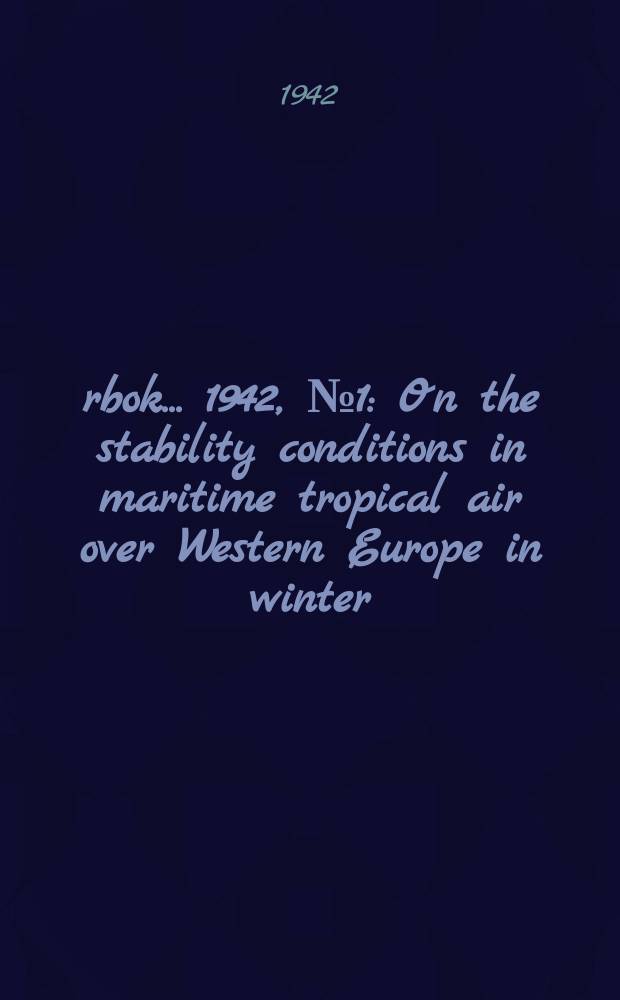 Årbok ... 1942, №1 : On the stability conditions in maritime tropical air over Western Europe in winter