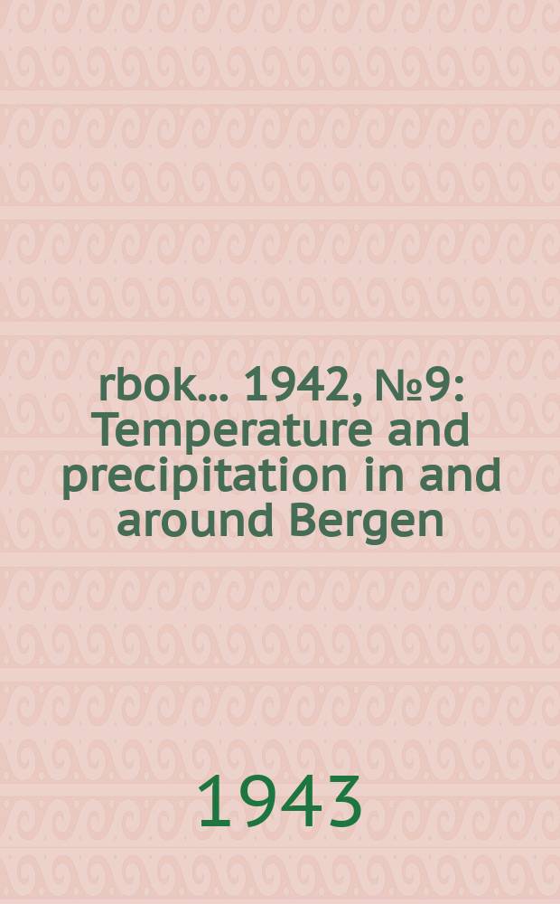 Årbok ... 1942, №9 : Temperature and precipitation in and around Bergen