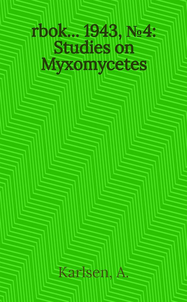 Årbok ... 1943, №4 : Studies on Myxomycetes