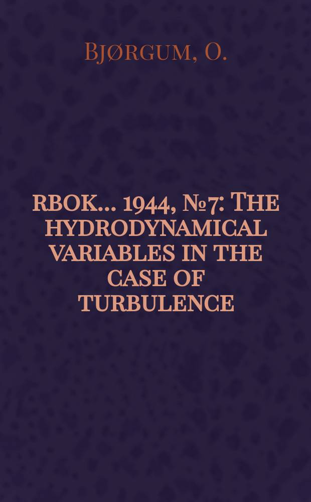 Årbok ... 1944, №7 : The hydrodynamical variables in the case of turbulence